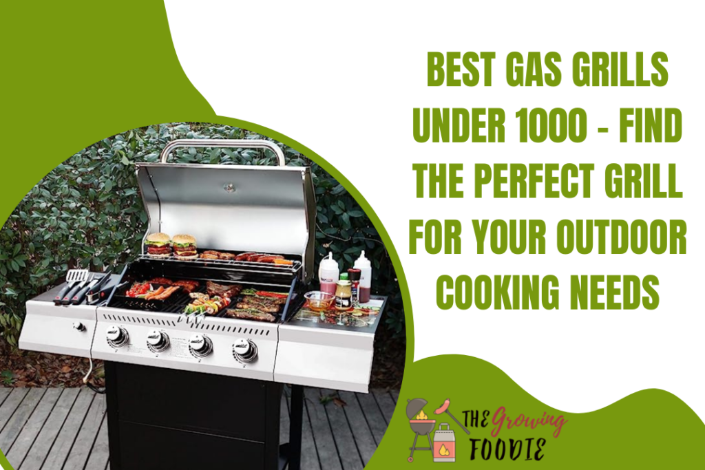 Best Gas Grills Under 1000 - Find the Perfect Grill for Your Outdoor Cooking Needs
