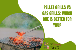 Pellet Grills vs Gas Grills: Which One Is Better For You?