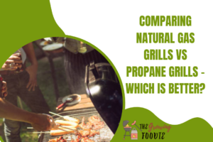 Comparing Natural Gas Grills vs Propane Grills - Which is Better?