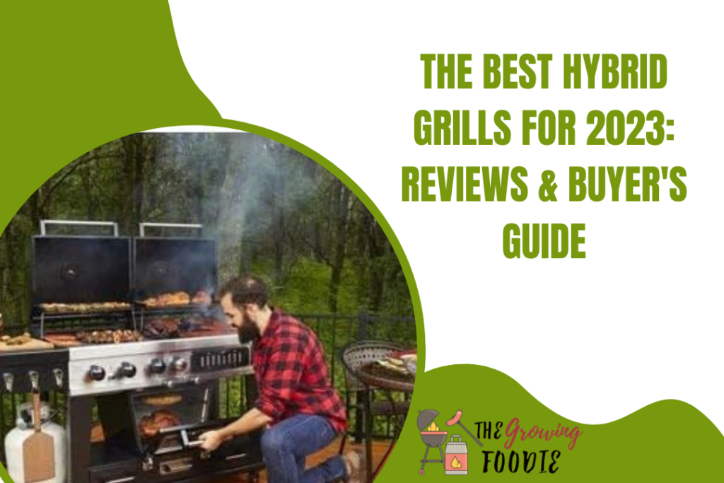 The Best Hybrid Grills for 2023: Reviews & Buyer's Guide