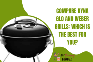 Compare Dyna Glo and Weber Grills Which Is the Best for You