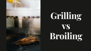 grilling vs broiling