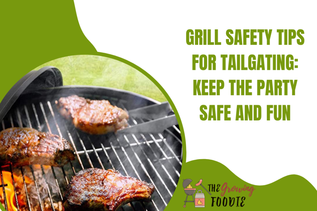 Grill Safety Tips For Tailgating: Keep The Party Safe And Fun