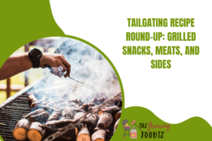 Tailgating Recipe Round-Up: Grilled Snacks, Meats, And Sides